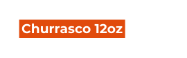 Churrasco 12oz