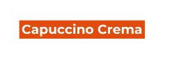 Capuccino Crema