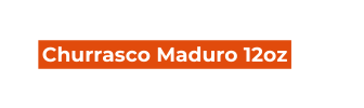 Churrasco Maduro 12oz