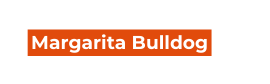 Margarita Bulldog